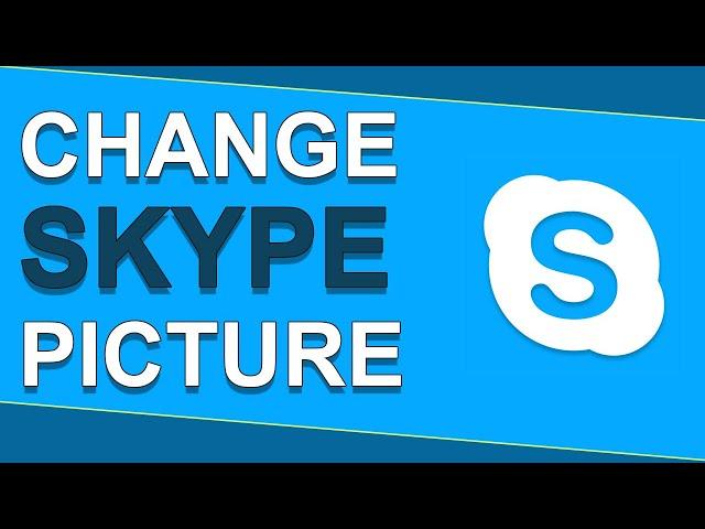 Change Or Add Skype Profile Picture On Windows 10