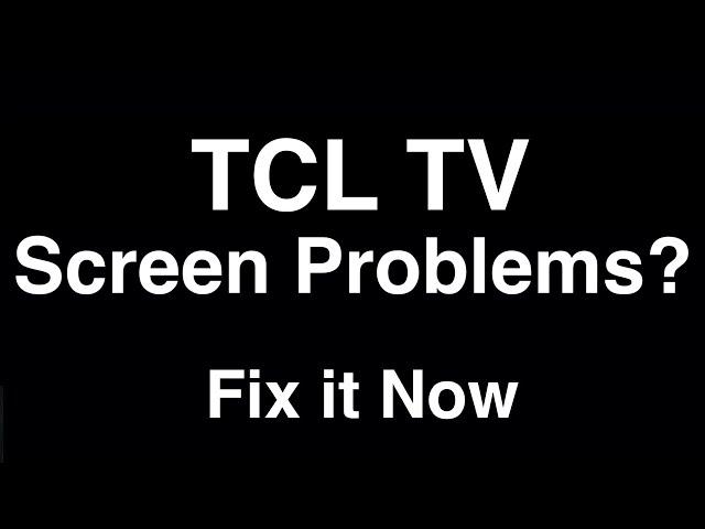 TCL TV Screen Problems  -  Fix it Now