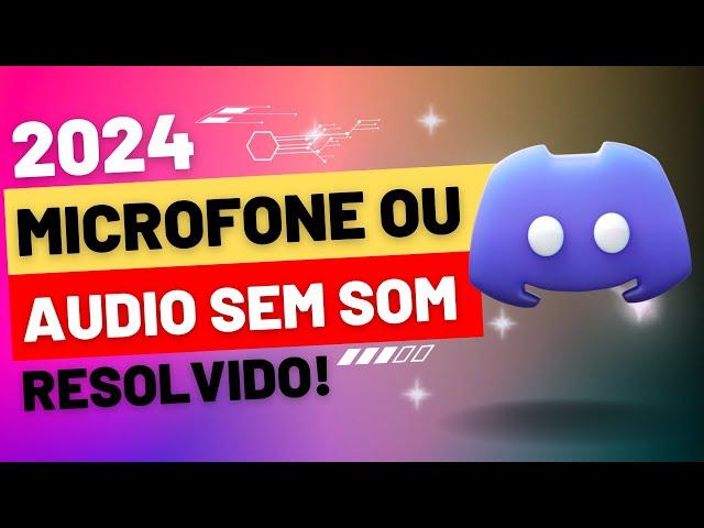 Discord sem SOM no AUDIO ou MICROFONE atualizado 2024 - RESOLVIDO! PC ou CELULAR