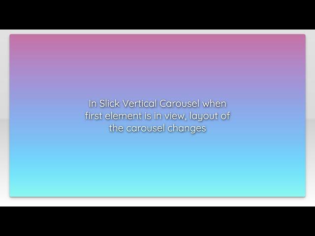 In Slick Vertical Carousel when first element is in view, layout of the carousel changes