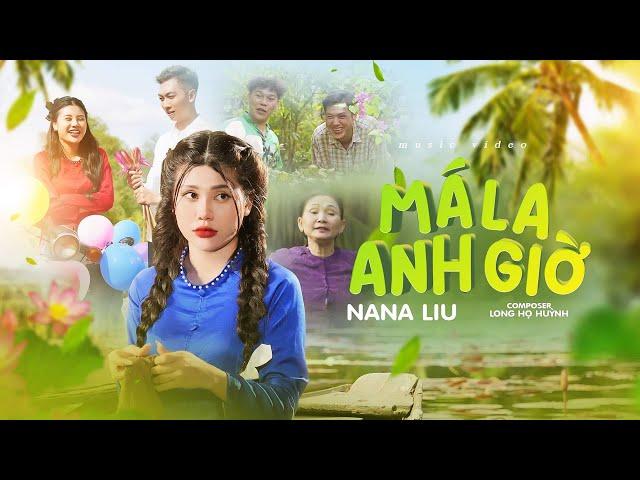 MÁ LA ANH GIỜ - NANA LIU | OFFICIAL MUSIC VIDEO