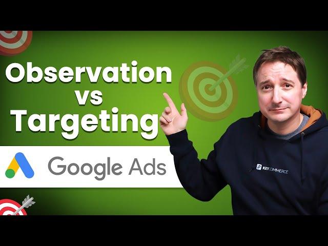 Observation Vs. Targeting In Google Ads: Understanding The Key Differences