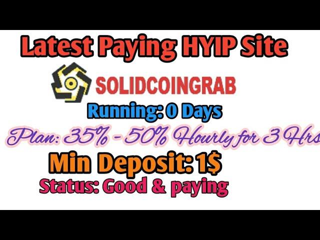 New HYIP Site: Solidcoingrab.com! Earn 35% to 50% Hourly for 3 hrs. Min: 1$ -  Hyips daily