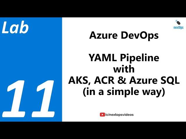 Lab 11 YAML Pipeline in Azure DevOps with AKS, ACR and Azure SQL