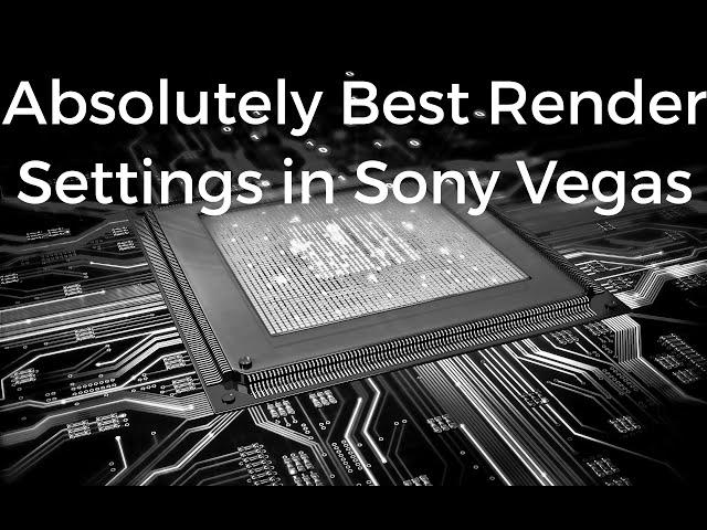 Absolutely the Best Render Settings in Sony Vegas Pro 13 for Every Video