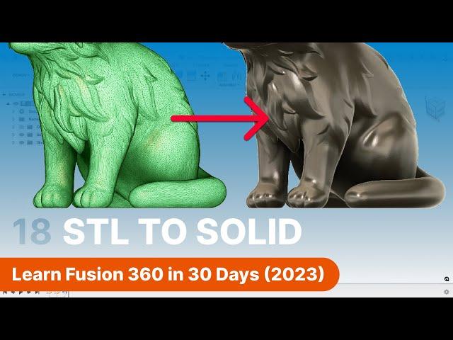 Convert STL to Solid in Fusion 360 | Day 18 of Learn Fusion 360 in 30 Days - 2023 EDITION