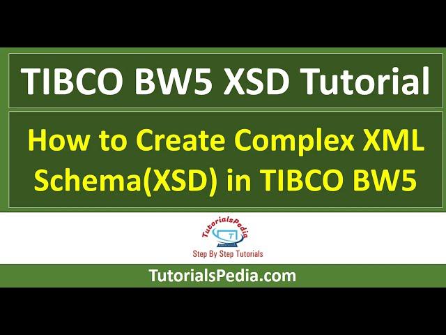 TIBCO BW5 XSD Tutorial | How to Create Complex XML Schema(XSD) in TIBCO BW5