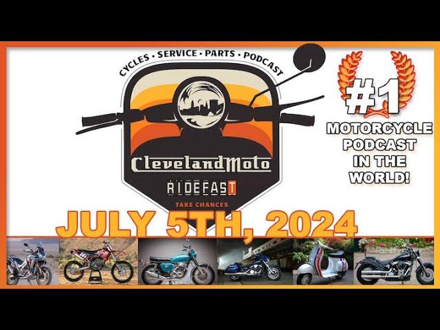 ClevelandMoto Podcast #471 July 5th, 2024 - The day after the 4th!