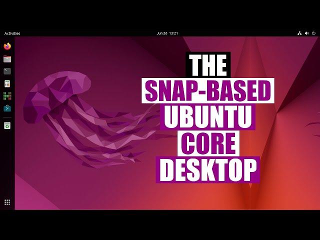 Ubuntu Core Desktop (Based Entirely On Snaps)