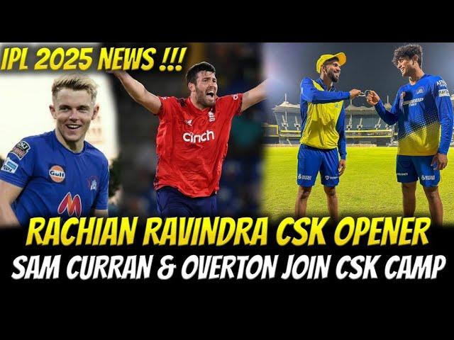 IPL 2025 : Rachian Ravindra CSK Opener  Sam Curran & Overton Joining Update !!