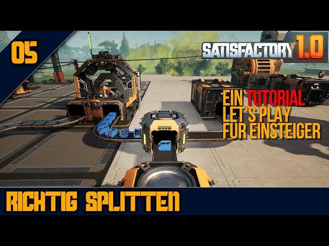 RICHTIG SPLITTEN - 05 - SATISFACTORY 1.0 - Ein Tutorial Let's Play für Einsteiger + Fortgeschrittene