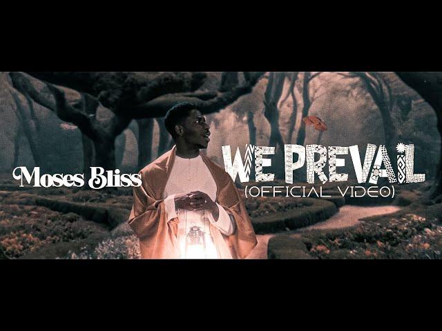 Moses Bliss - We Prevail ft. Neeja [Official Video]