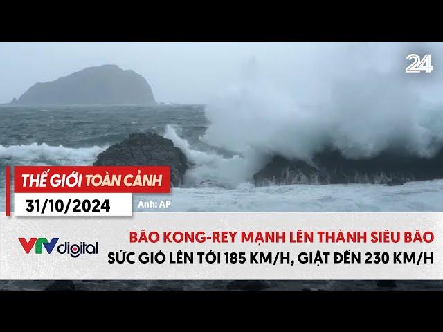 Thế giới toàn cảnh 31/10: Bão Kong-rey mạnh lên thành siêu bão, gió giật đến 230 km/h | VTV24