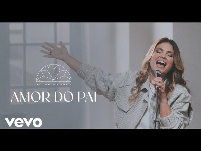 Aline Barros - Amor do Pai (Clipe Oficial)