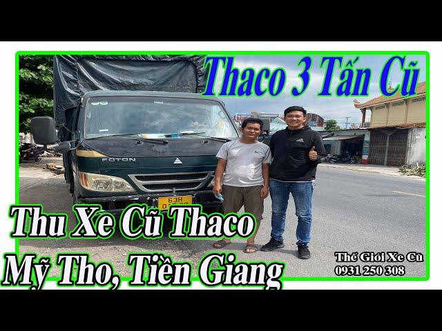 Thu Mua Xe Tải Cũ Thaco 3 Tấn Ở Mỹ Tho Tiền Giang, Quý AE Cùng Đón Video Review | Thế Giới Xe Cũ.