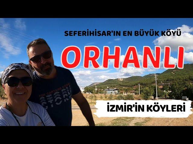 ORHANLI SEFERİHİSAR'IN EN BÜYÜK KÖYÜ/İZMİR'İN KÖYLERİ