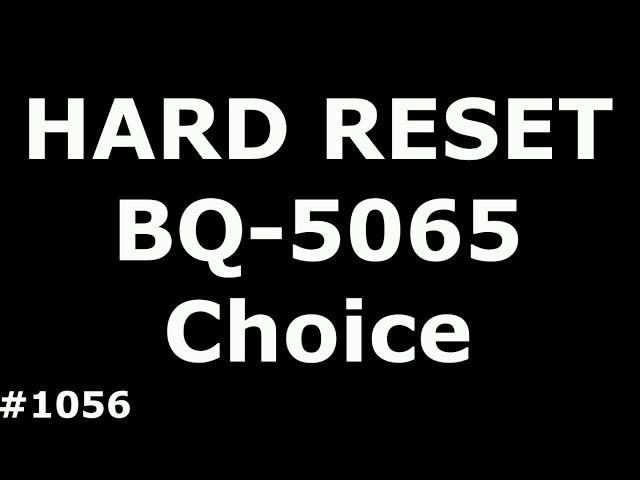 Сброс настроек BQS-5065 Choice (Hard Reset BQ BQS 5065 Choice)