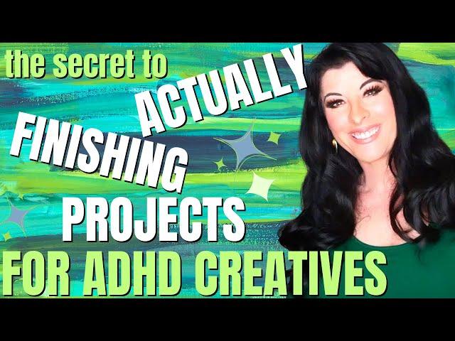 ADHD? Creative brain? How to beat procrastination and actually finish projects & overwhelming tasks