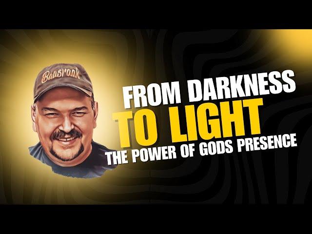 From Darkness To Light: The Power of God's Presence