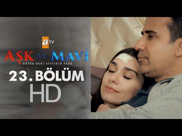 Aşk ve Mavi 23. Bölüm - atv