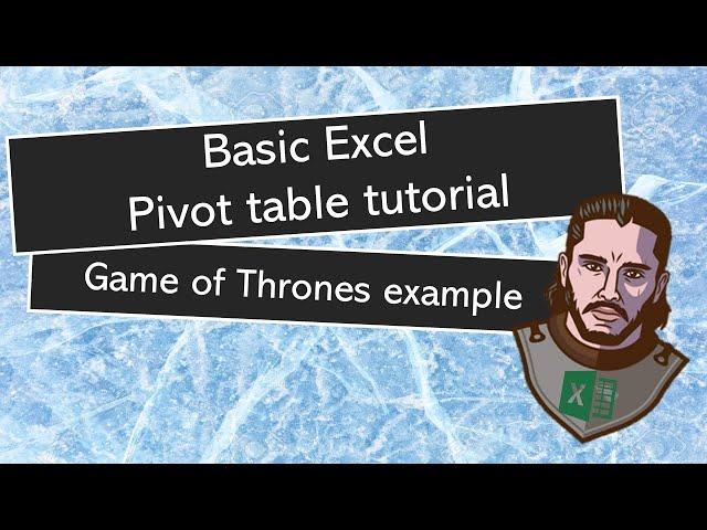 Basic Excel Pivot table tutorial (Game of Thrones example)