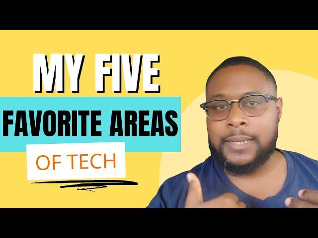 My Five Favorite Areas of Tech | TehcZavier