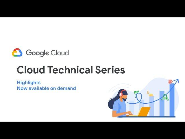 Cloud Technical Series Highlights