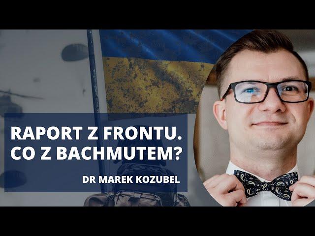 Raport z frontu. Rosyjska ofensywa ruszyła, podszczypywanie Ukraińców | dr Marek Kozubel