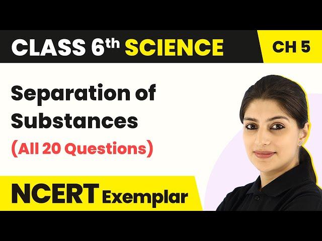 Separation of Substances - Concepts/All Questions Solved | Class 6 Science Chapter 5 NCERT Exemplar