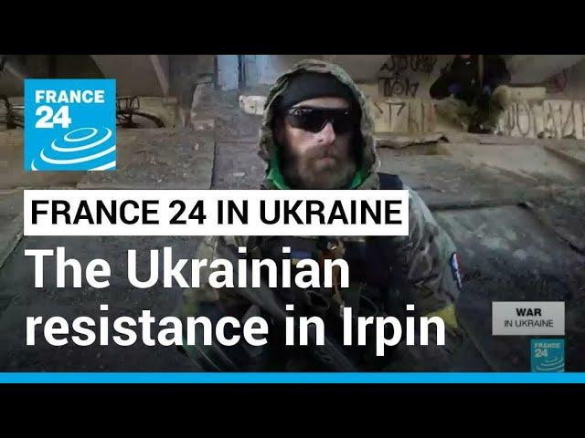 Russian invasion of Ukraine: FRANCE 24 met the Ukrainian resistance in Irpin • FRANCE 24 English