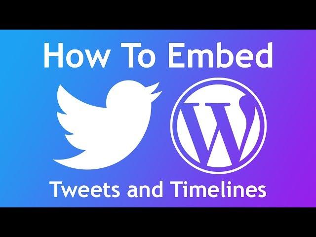 Tutorial: How to Embed Twitter Tweets and Timelines on your Wordpress Website (2017 Edition)