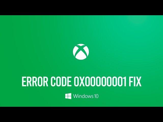 How to Fix Xbox App Error Code 0x00000001 in Windows 10   Can't Download or Install Xbox App Games