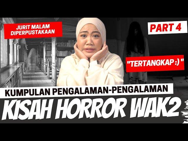 KISAH HORROR WAWAK PART 4 (GOSSIP PERPUSTAKAAN, "TERTANGKAP....")