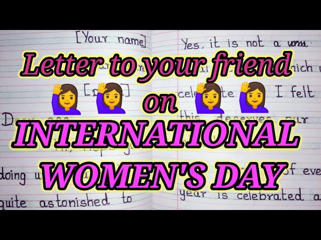 Write a Letter to friend on international women's day in english.