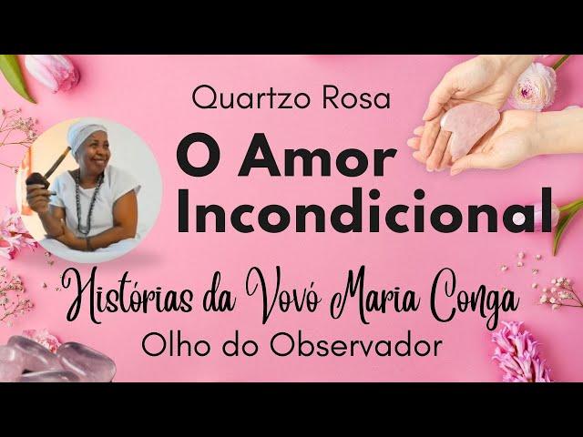 Episódio 9: O Amor Incondicional (Quartzo Rosa) | Histórias da Vovó Maria Conga