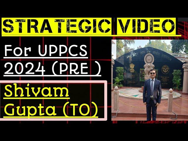 Strategic video by Shivam Gupta..for UPPCS 2024 Pre