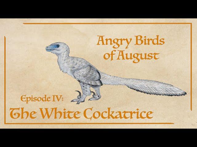 Angry Birds of August Episode IV: The White Cockatrice