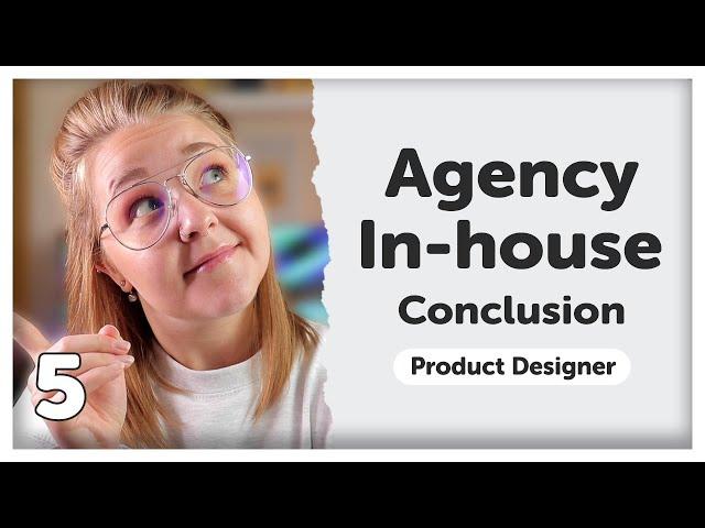 Working Within an AGENCY or an IN-HOUSE Environment Conclusion | UX/UI/Product Design