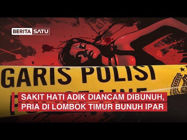 Sakit Hati Adik Diancam Dibunuh, Pria di Lombok Timur Bunuh Ipar