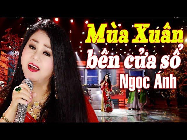 Mùa Xuân bên cửa sổ | Ngọc Ánh | MV  Xuân tuyệt đỉnh 2021 đẹp và hay nhất