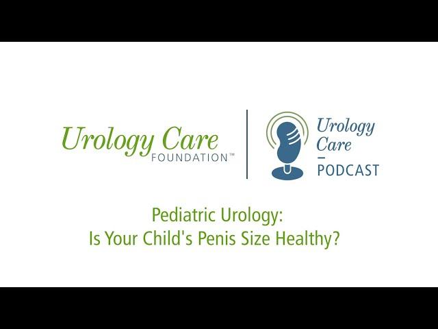 Pediatric Urology: Is Your Child’s Penis Size Healthy? - Urology Care Podcast