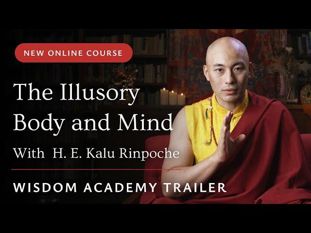  The Illusory Body and Mind  H. E. Kalu Rinpoche | Trailer | Wisdom Academy Online Course