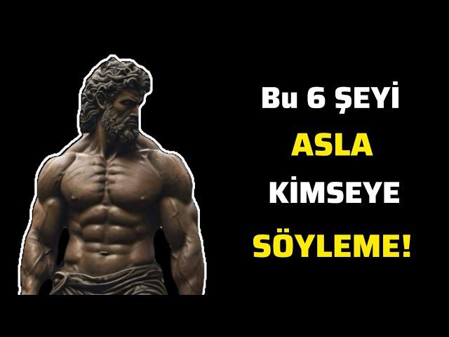 BU 6 ŞEYİ ASLA KİMSEYE SÖYLEME…!  Gerçek Bir Stoik Ol