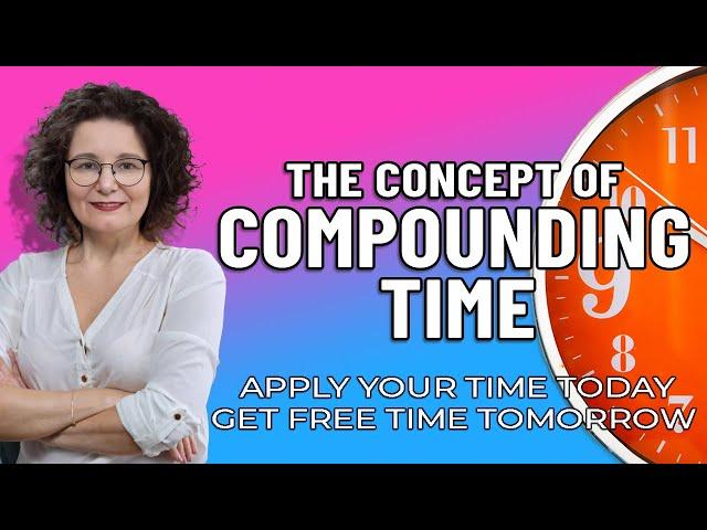 Compounding Time - how applying your time today can make your free time grow in the future