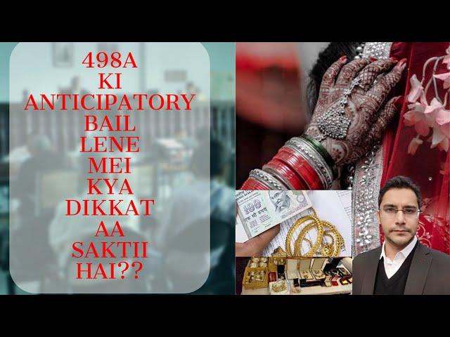 498A KI ANTICIPATORY BAIL LENE MEI KYA DIKKAT AASAKTI HAI?