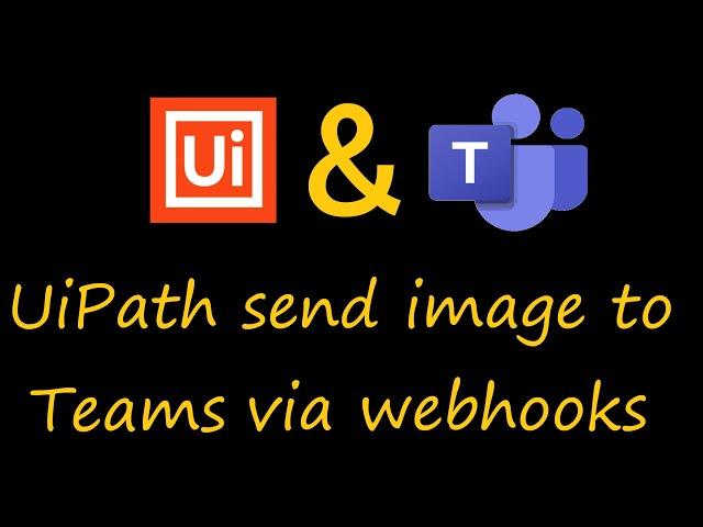 UiPath Studio sends a local image to MS Teams via WebHook (Base64)