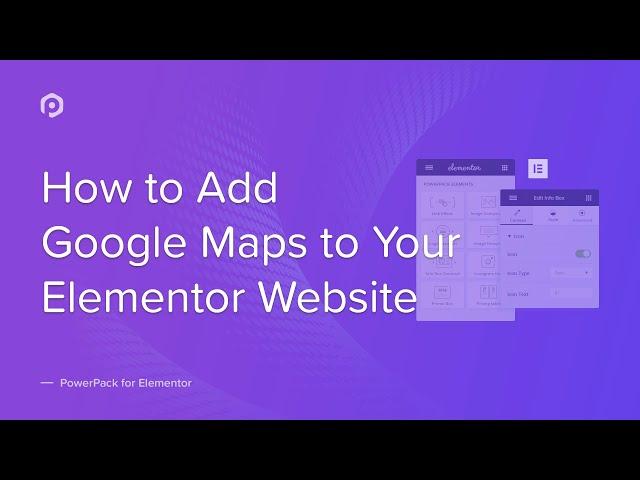 How to add Google Maps to your Elementor Website | PowerPack Elements Addon