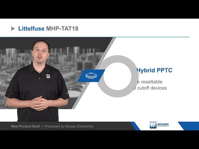 Littelfuse MHP-TAT18 Hybrid PPTC Resettable PTCs - New Product Brief | Mouser Electronics