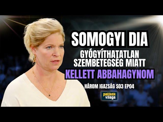 SOMOGYI DIA: GYÓGYÍTHATATLAN SZEMBETEGSÉG MIATT KELLETT ABBAHAGYNOM / Három igazság / Palikék Világa