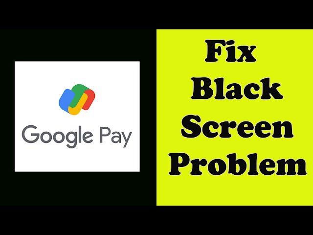 How to Fix Google Pay App Black Screen Error Problem Solve in Android & Ios